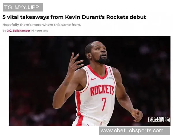 杜兰特称赞新阵容首秀表现与申京配合默契期待未来发展 杜兰特称赞新阵容首秀表现与申京配合默契期待未来发展